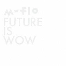 m-flo<br>FUTURE　IS　WOW［CD+Blu-ray Disc］