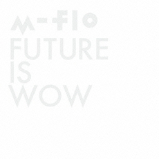 m-flo<br>FUTURE　IS　WOW［CD+DVD］