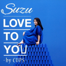 良書網 Suzu<br>LOVE TO YOU ‐by CUPS‐ 出版社: ユニバーサル　ミュージッ Code/ISBN: UPCH-5819