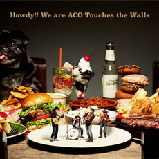 NICO Touches the Walls<br>Howdy！！We are ACO Touches the Walls