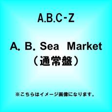 A.B.C-Z<br>A.B.Sea Market＜通常盤＞