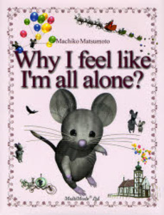 Why I feel like I'm all alone?