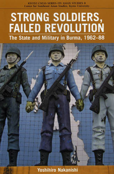 良書網 STRONG SOLDIERS, FAILED REVOLUTION The State and Miltary in Burma, 1963~88 出版社: 京都大学学術出版会 Code/ISBN: 9784876983575