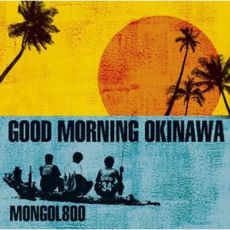 MONGOL800<br/>GOOD　MORNING　OKINAWA